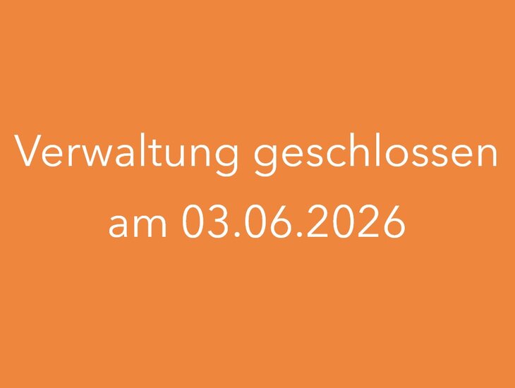 Verwaltung geschlossen am 03.06.26
